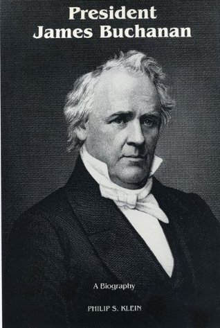 President James Buchanan- A Biography by Philip Shriver Klein
