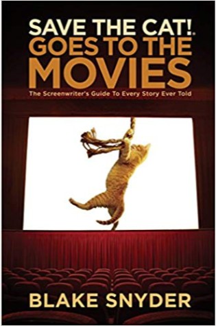 Save the Cat! Goes to the Movies: The Screenwriter's Guide to Every Story Ever Told